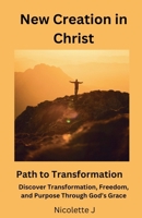New Creation in Christ B0F251YKHF Book Cover