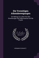 Die Vorzeitigen Athembewegungen: Ein Beitrag Zur Lehre Von Den Einwirkungen Des Geburtsactes Auf Die Frucht... 1378332849 Book Cover