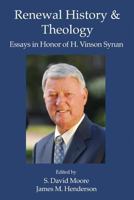 Renewal History & Theology: Essays in Honor of H. Vinson Synan 1935931431 Book Cover