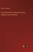 Die Geschichte Der Fr�nkischen K�nige Childerich Und Chlodovech 1022520199 Book Cover