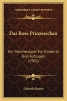 Das böse Prinzesschen: Ein Märchenspiel für Kinder in drei Aufzügen. 1019341114 Book Cover