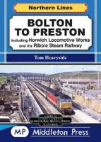 Bolton To Preston.: including Horwich Locomotive Works and the Ribble Steam Railway. (Northern Lines) 1910356611 Book Cover