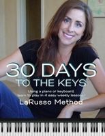 30 Days to the Keys Piano Book: Learn Piano in 30 days B0FTFHGM12 Book Cover