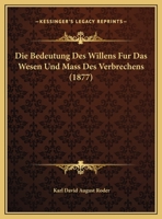 Die Bedeutung Des Willens Fur Das Wesen Und Mass Des Verbrechens 1161069828 Book Cover
