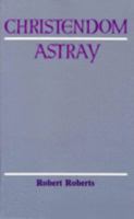 CHRISTENDOM ASTRAY 0851890091 Book Cover