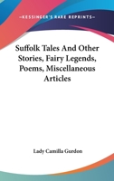 Suffolk Tales And Other Stories, Fairy Legends, Poems, Miscellaneous Articles 1021353299 Book Cover