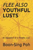 FLEE ALSO YOUTHFUL LUSTS: An Exposition of 2 Timothy 2:22 9839180290 Book Cover