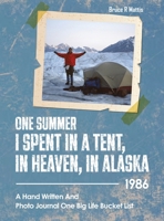 One Summer I Spent in a Tent, in Heaven, in ALASKA: 1986 1636448208 Book Cover
