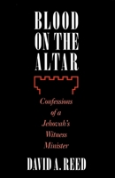 Blood on the Altar: Confessions of a Jehovah's Witness Minister 1573920592 Book Cover