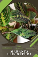 Maranta leuconeura: Prodigy Petal, Plant Guide B0BXN99XKR Book Cover