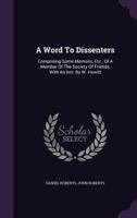 A Word to Dissenters: Comprising Some Memoirs, Etc., of a Member of the Society of Friends, with an Intr. by W. Howitt 1348072725 Book Cover