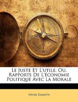 Le Juste Et L'Utile, Ou Rapports de L'A(c)Conomie Politique Avec La Morale 2012986994 Book Cover