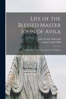 Life of the Blessed Master John of Avila: Secular Priest, Called the Apostle of Andulusia 1015661106 Book Cover