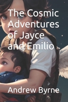 The Cosmic Adventures of Jayce and Emilio B0CSV5NWW8 Book Cover