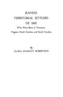 Kansas Territorial Settlers of 1860 Who Were Born in Tennessee, Virginia, North Carolina and South Carolina 0806306971 Book Cover
