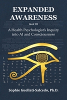 Expanded Awareness : A Health Psychologist's Inquiry into AI and Consciousness 196846512X Book Cover
