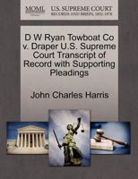 D W Ryan Towboat Co v. Draper U.S. Supreme Court Transcript of Record with Supporting Pleadings 1270110691 Book Cover