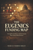 The Eugenics Funding Map: Charitable Foundations and Governments That Financed Racial Science B0H98Z2V95 Book Cover