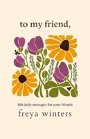 To My Friend, (Daily Messages For A Loved One) 1917296096 Book Cover