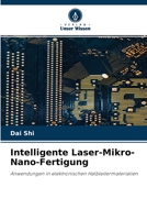 Intelligente Laser-Mikro-Nano-Fertigung: Anwendungen in elektronischen Halbleitermaterialien 6204162225 Book Cover