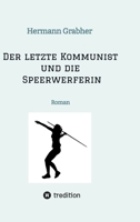 Der letzte Kommunist und die Speerwerferin: Roman (German Edition) 3384602749 Book Cover