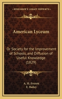 American Lyceum: Or Society for the Improvement of Schools, and Diffusion of Useful Knowledge 1436765757 Book Cover