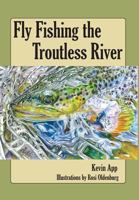 Fly Fishing The Troutless River 0692063021 Book Cover