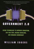 Government 2.0: Using Technology to Improve Education, Cut Red Tape, Reduce Gridlock, and Enhance Democracy 0742541762 Book Cover