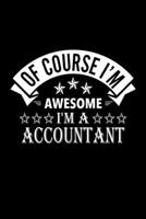 Of Course I'm Awesome I'm A Accountant: Lined Journal, 120 Pages, 6x9 Sizes, Funny Accountant Notebook Gift For Accountants 1676852530 Book Cover