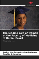 The leading role of women at the Faculty of Medicine of Bahia, Brazil 6209583709 Book Cover