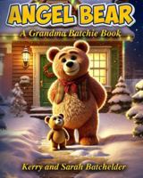 ANGEL BEAR: A Grandma Batchie Book (Grandma Batchie Early Chapter and Read Aloud Collection) B0G4LTLCN1 Book Cover