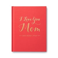 I Love You Mom: And Here's Why 1938298551 Book Cover