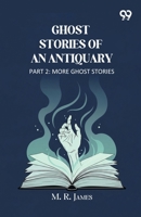 Ghost Stories Of An Antiquary Part 2 More Ghost Stories 9377507448 Book Cover