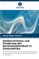 Antiterrorismus und Förderung der Rechtsstaatlichkeit in Zentralafrika: Die Demokratische Republik Kongo: Hauptheiligtum für das Wiederaufflammen des ... Extremismus in der Region 6205956667 Book Cover