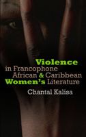 Violence in Francophone African and Caribbean Women's Literature 0803211023 Book Cover