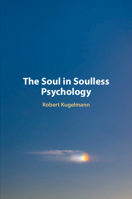 The Soul in Soulless Psychology 1009301209 Book Cover