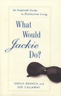 What Would Jackie Do?: An Inspired Guide to Distinctive Living 1592401902 Book Cover