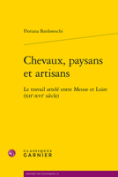 Chevaux, Paysans Et Artisans: Le Travail Attele Entre Meuse Et Loire Xiie-xvie Siecle (Etudes, 10) 2406117871 Book Cover