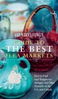 Country Living's Guide to the Best Flea Markets: How to Find (And Bargain For) Antiques and Other Treasures in the U.S. and Canada 1588160173 Book Cover