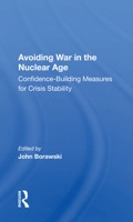 Avoiding War in the Nuclear Age: Confidence-Building Measures for Crisis Stability 0367158558 Book Cover