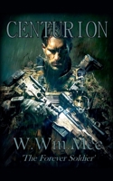Centurion: 'the Forever Soldier' B0HD2X9CNT Book Cover