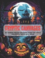 Cryptic Canvases: 50 Horror Freaks Coloring Pages for Adult Colorists, Delve into Dread B0CG8C3SFF Book Cover