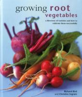 Growing Root Vegetables: A Directory of Varieties and How to Cultivate Them Successfully 0754830942 Book Cover