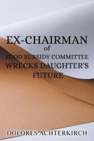 Ex-Chairman of Food Subsidy Committee Wrecks Daughter's Future 1970066563 Book Cover