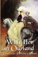 With Her in Ourland: Sequel to Herland (Contributions in Women's Studies) 0275960773 Book Cover