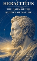Heraclitus: The Dawn of the Science of Nature B0H9T4QZJ5 Book Cover