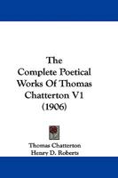 The Complete Poetical Works Of Thomas Chatterton V1 1104485834 Book Cover