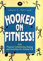 Hooked on Fitness!: Fun Physical Conditioning Games and Activities for Grade K-8 0132559021 Book Cover