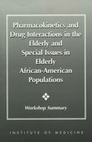 Pharmacokinetics and Drug Interactions in the Elderly and Special Issues in Elderly African-American Populations: Workshop Summary (Compass Series) 0309058929 Book Cover