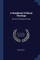 A Handbook Of Moral Theology: Sin And The Means Of Grace 1377009513 Book Cover